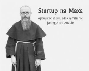 M. Gnyszka dla DoRzeczy: Św. Maksymilian Kolbe to kwintesencja przedsiębiorczości 6 M. Gnyszka dla DoRzeczy: Św. Maksymilian Kolbe to kwintesencja przedsiębiorczości StartupNaMaxa