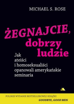 Jak homoseksualiści i liberałowie zniszczyli Kościół katolicki w USA. „Żegnajcie, dobrzy ludzie” - Michael S. Rose zegnajcie dobrzy ludzie